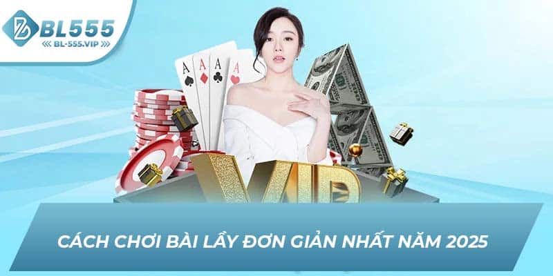 Cách chơi bài lầy đơn giản nhất năm 2025 