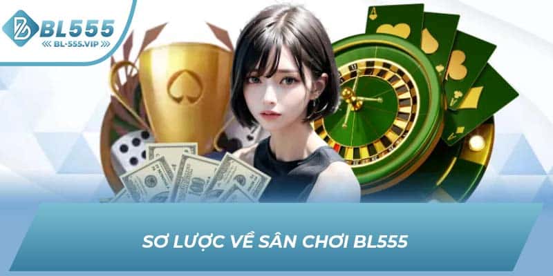 Sơ lược về sân chơi BL555