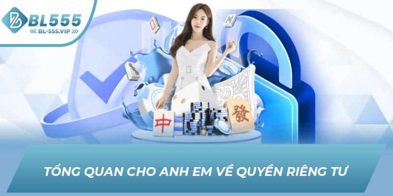 Tổng quan cho anh em về quyền riêng tư