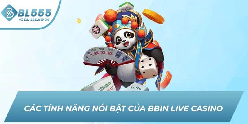 Các tính năng nổi bật của BBIN Live Casino
