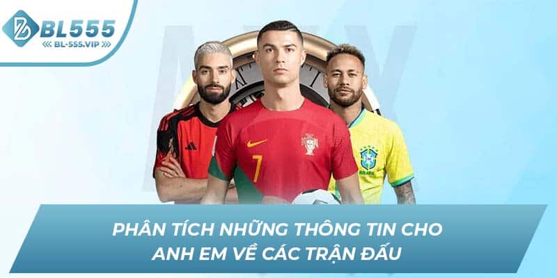 Phân tích những thông tin cho anh em về các trận đấu