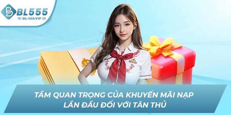 Tầm quan trọng của khuyến mãi nạp lần đầu đối với tân thủ