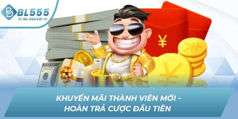 Khuyến mãi thành viên mới - Hoàn trả cược đầu tiên