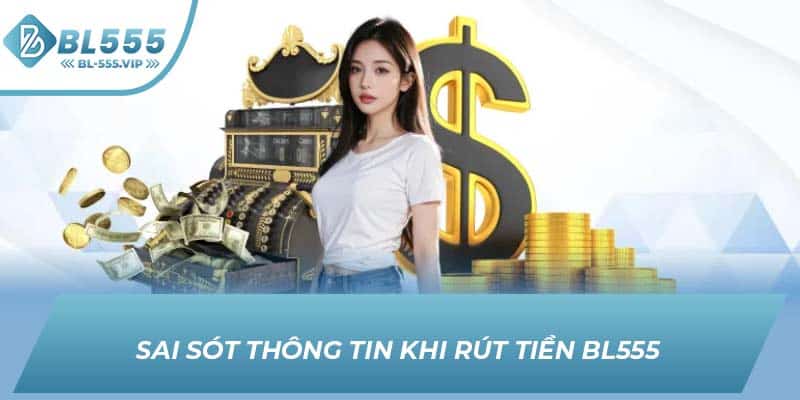 Sai sót thông tin khi rút tiền BL555